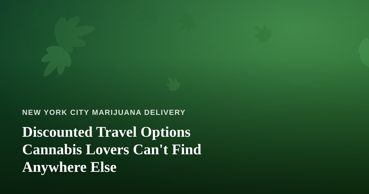Discounted Travel Options Cannabis Lovers Can’t Find Anywhere Else