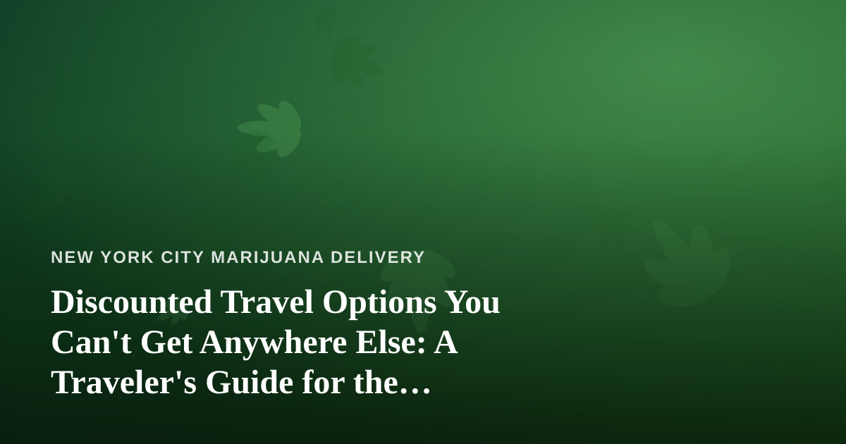 Discounted Travel Options You Can’t Get Anywhere Else: A Traveler’s Guide for the Cannabis-Curious