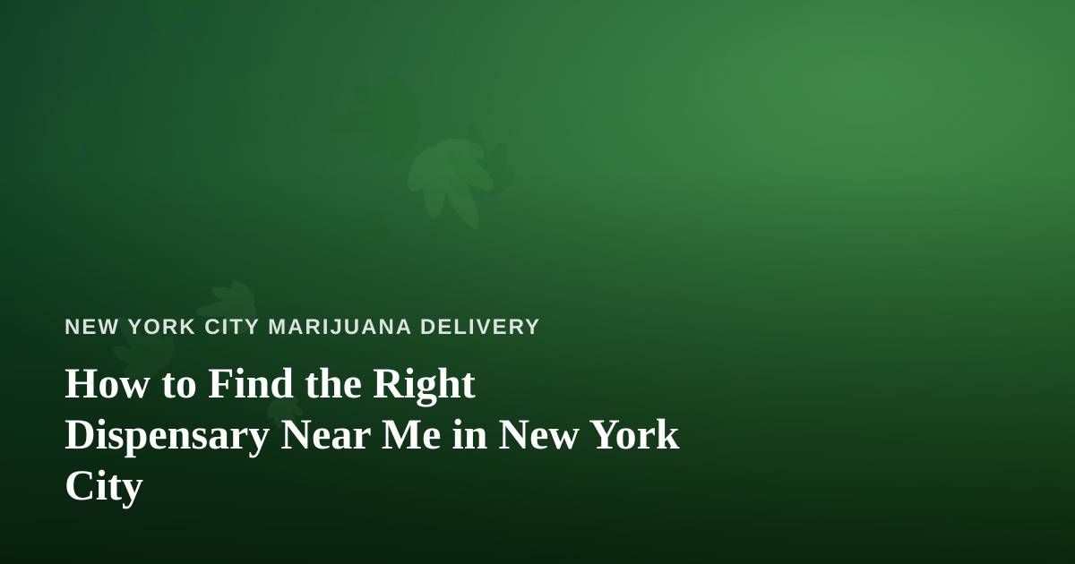 How to Find the Right Dispensary Near Me in New York City