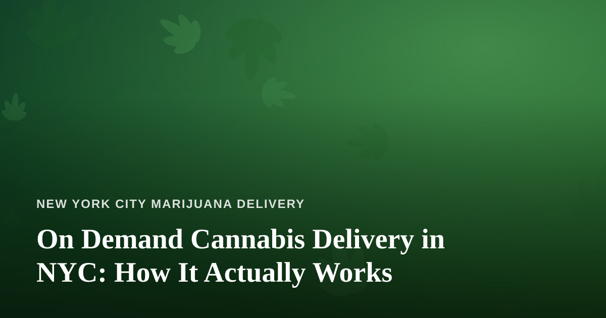 On Demand Cannabis Delivery in NYC: How It Actually Works
