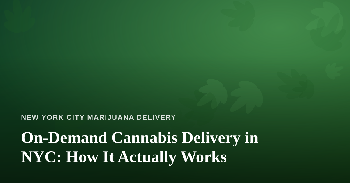 On-Demand Cannabis Delivery in NYC: How It Actually Works