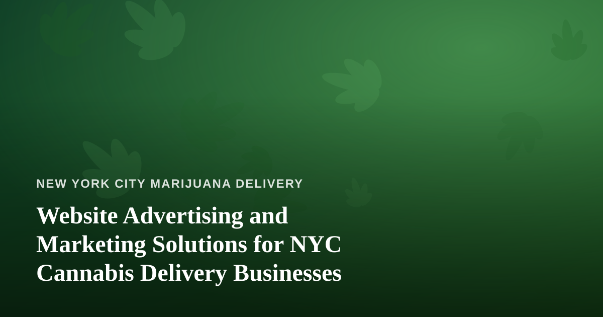 Website Advertising and Marketing Solutions for NYC Cannabis Delivery Businesses