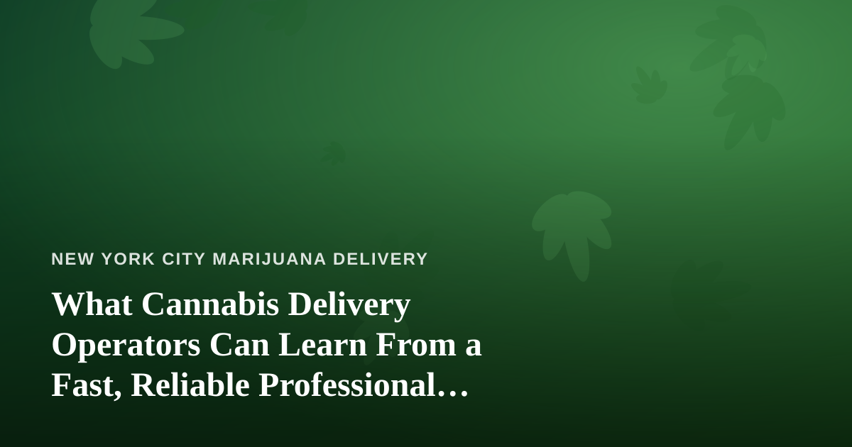 What Cannabis Delivery Operators Can Learn From a Fast, Reliable Professional Lawn Care Company