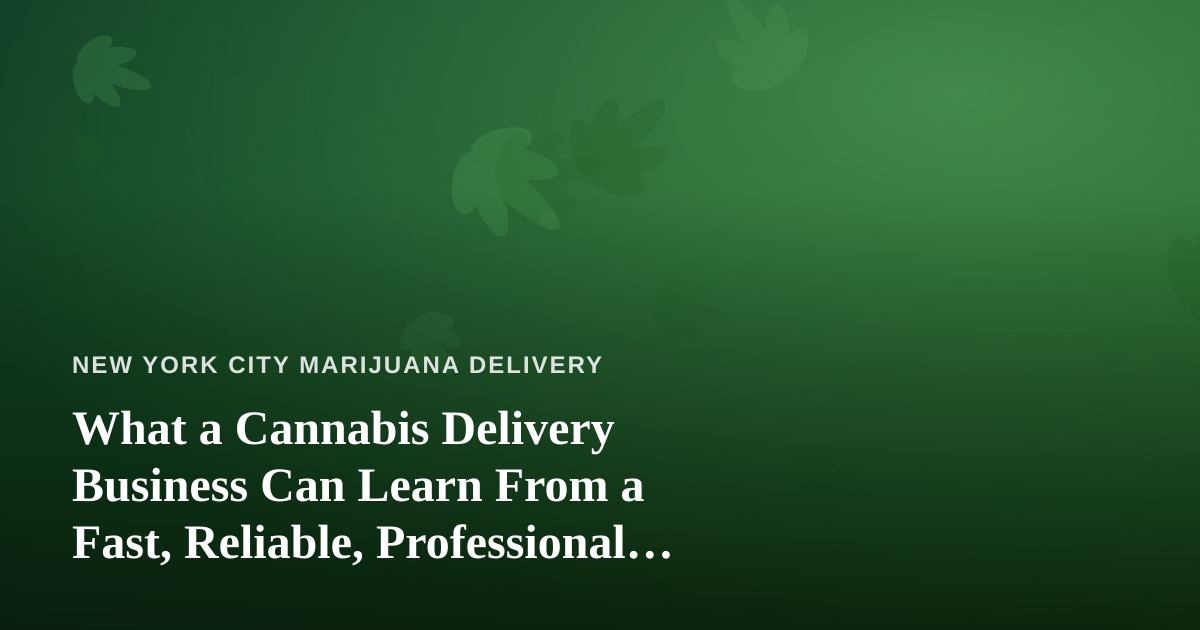 What a Cannabis Delivery Business Can Learn From a Fast, Reliable, Professional Lawn Care Company