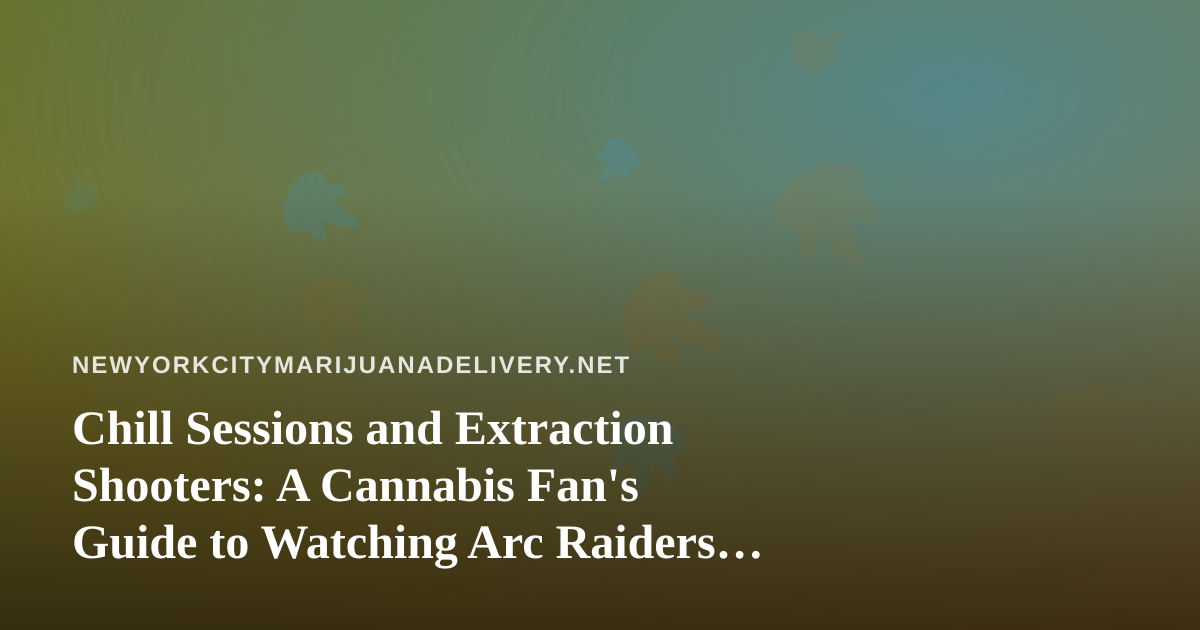 Chill Sessions and Extraction Shooters: A Cannabis Fan’s Guide to Watching Arc Raiders and Wardogs on Twitch