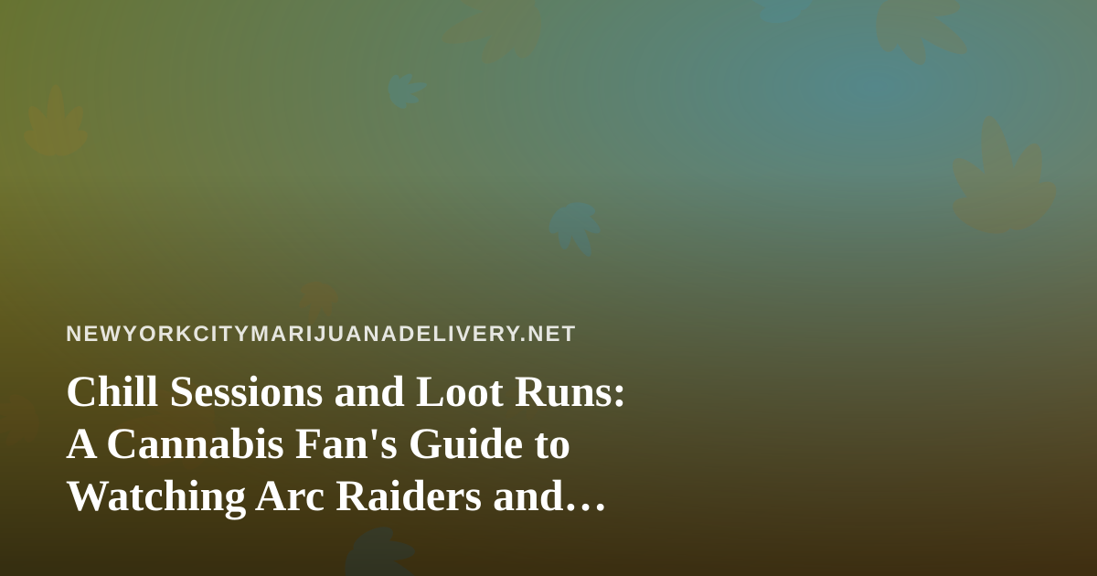 Chill Sessions and Loot Runs: A Cannabis Fan’s Guide to Watching Arc Raiders and Wardogs on Twitch