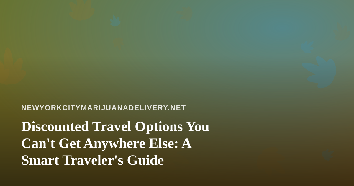 Discounted Travel Options You Can’t Get Anywhere Else: A Smart Traveler’s Guide