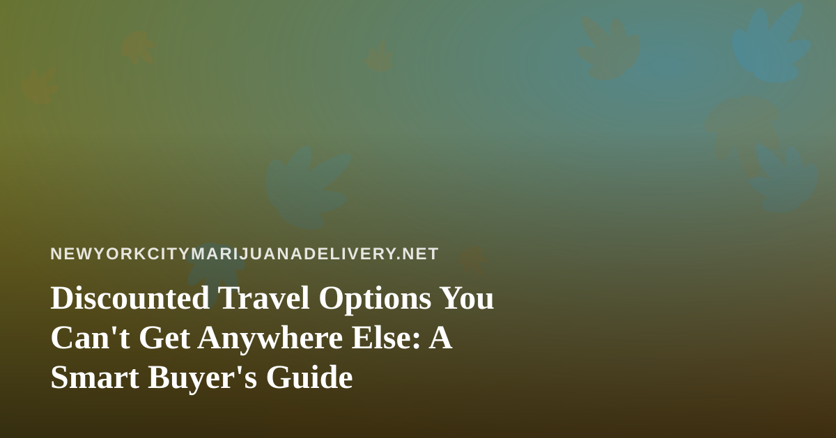Discounted Travel Options You Can’t Get Anywhere Else: A Smart Buyer’s Guide
