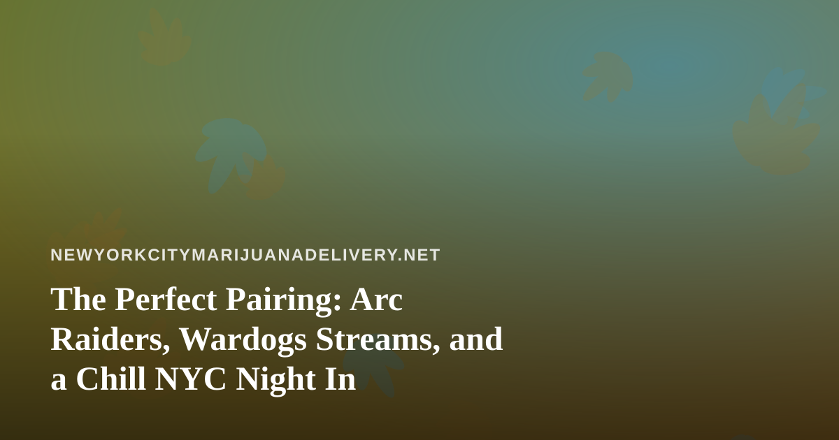 The Perfect Pairing: Arc Raiders, Wardogs Streams, and a Chill NYC Night In