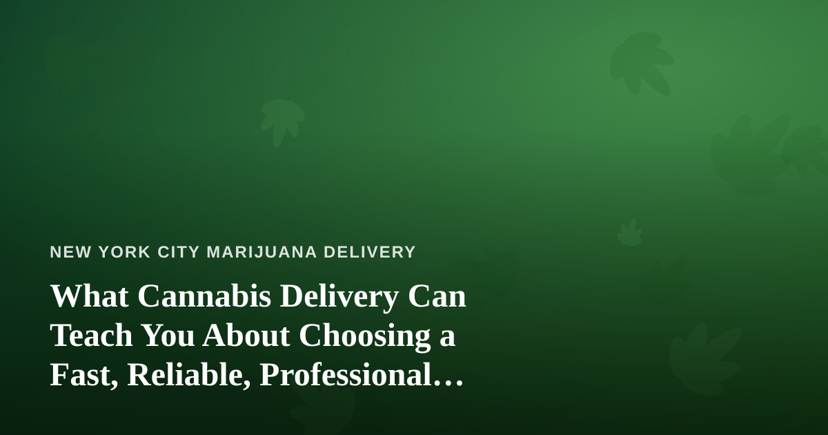 What Cannabis Delivery Can Teach You About Choosing a Fast, Reliable, Professional Lawn Care Company