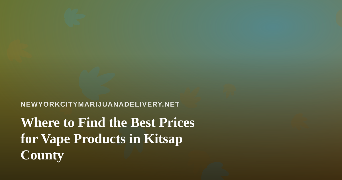 Where to Find the Best Prices for Vape Products in Kitsap County