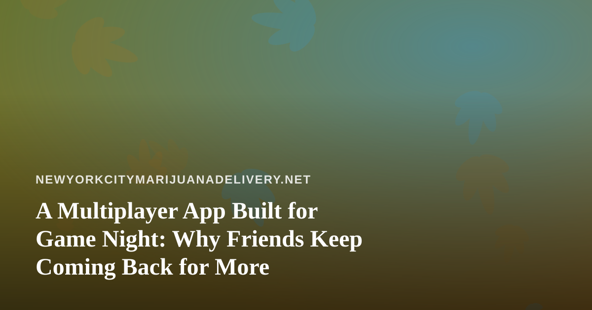 A Multiplayer App Built for Game Night: Why Friends Keep Coming Back for More