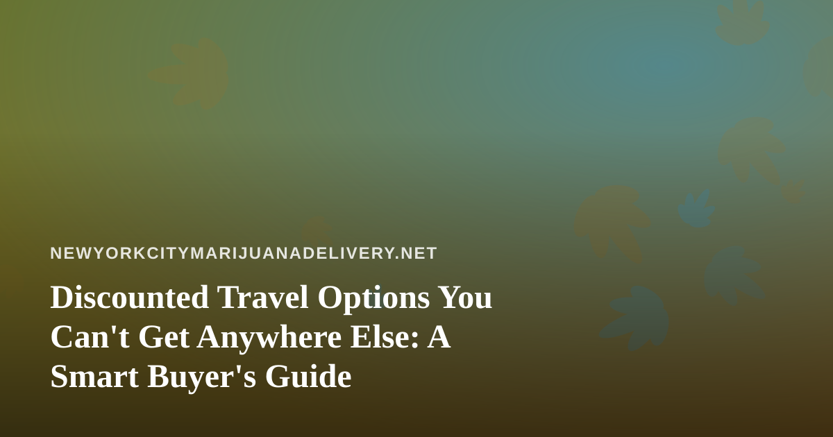 Discounted Travel Options You Can’t Get Anywhere Else: A Smart Buyer’s Guide