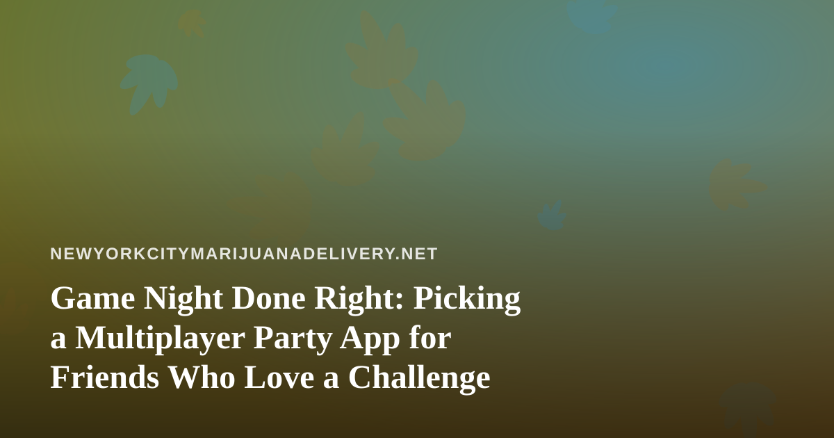 Game Night Done Right: Picking a Multiplayer Party App for Friends Who Love a Challenge