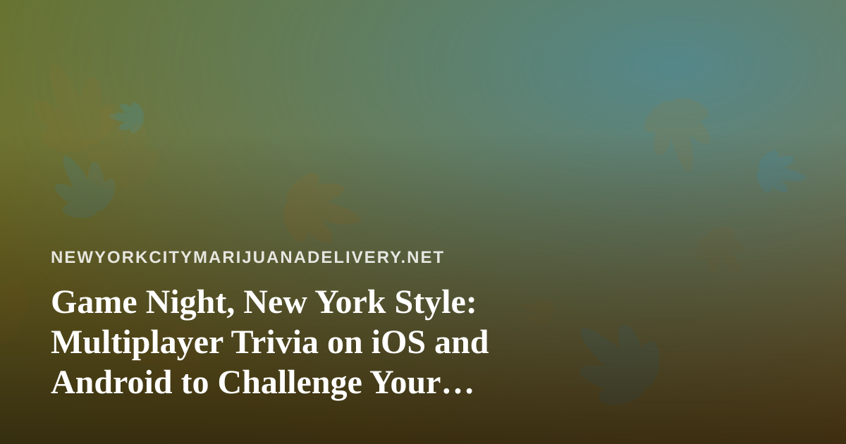 Game Night, New York Style: Multiplayer Trivia on iOS and Android to Challenge Your Friends