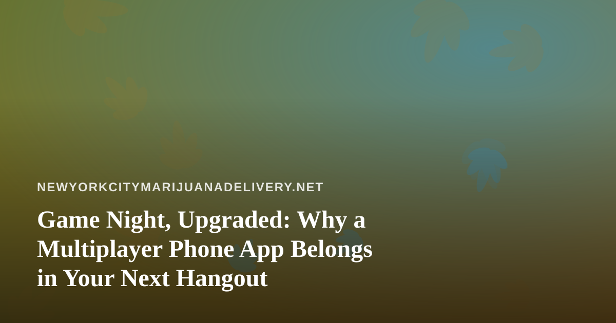 Game Night, Upgraded: Why a Multiplayer Phone App Belongs in Your Next Hangout