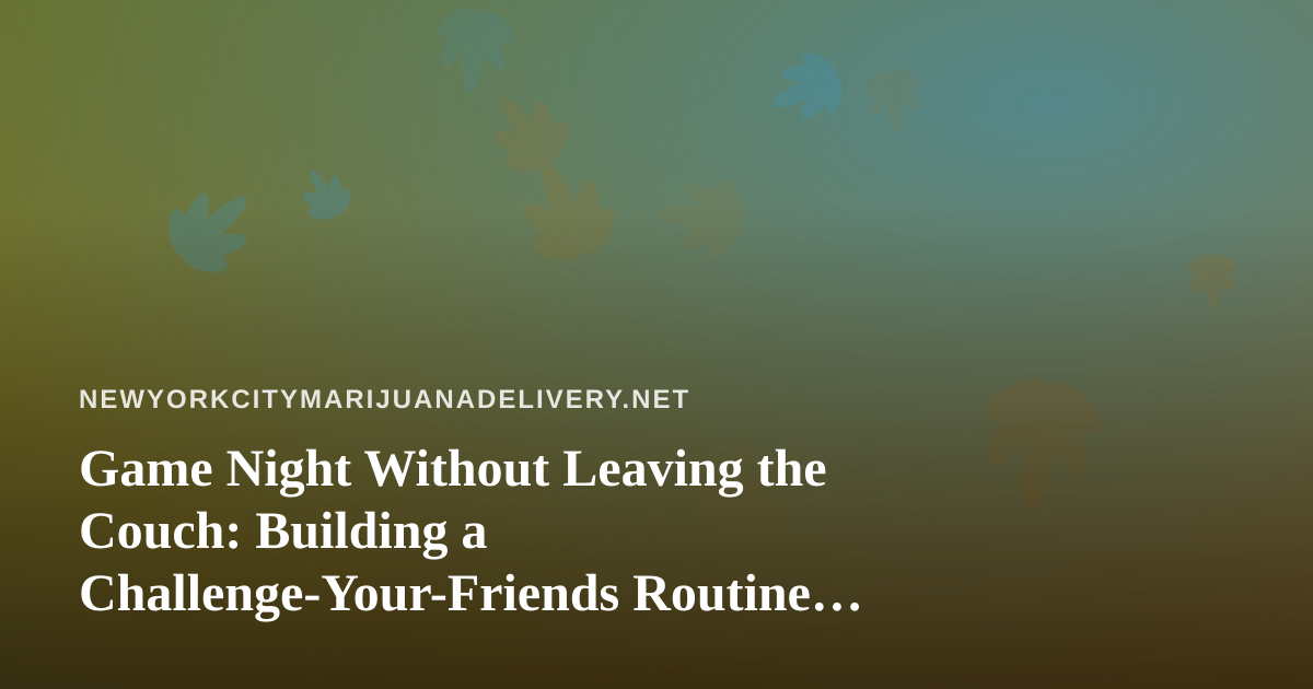 Game Night Without Leaving the Couch: Building a Challenge-Your-Friends Routine in New York