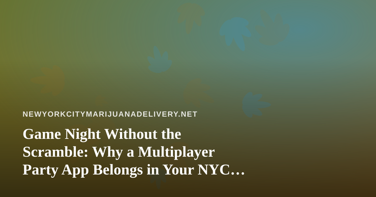 Game Night Without the Scramble: Why a Multiplayer Party App Belongs in Your NYC Apartment