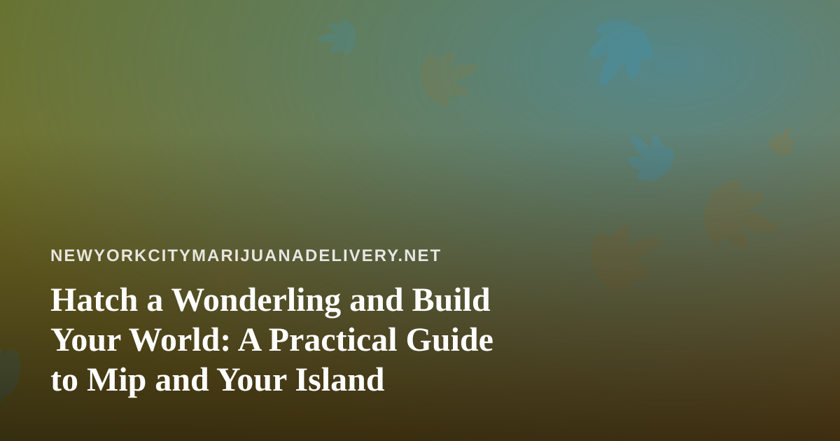 Hatch a Wonderling and Build Your World: A Practical Guide to Mip and Your Island
