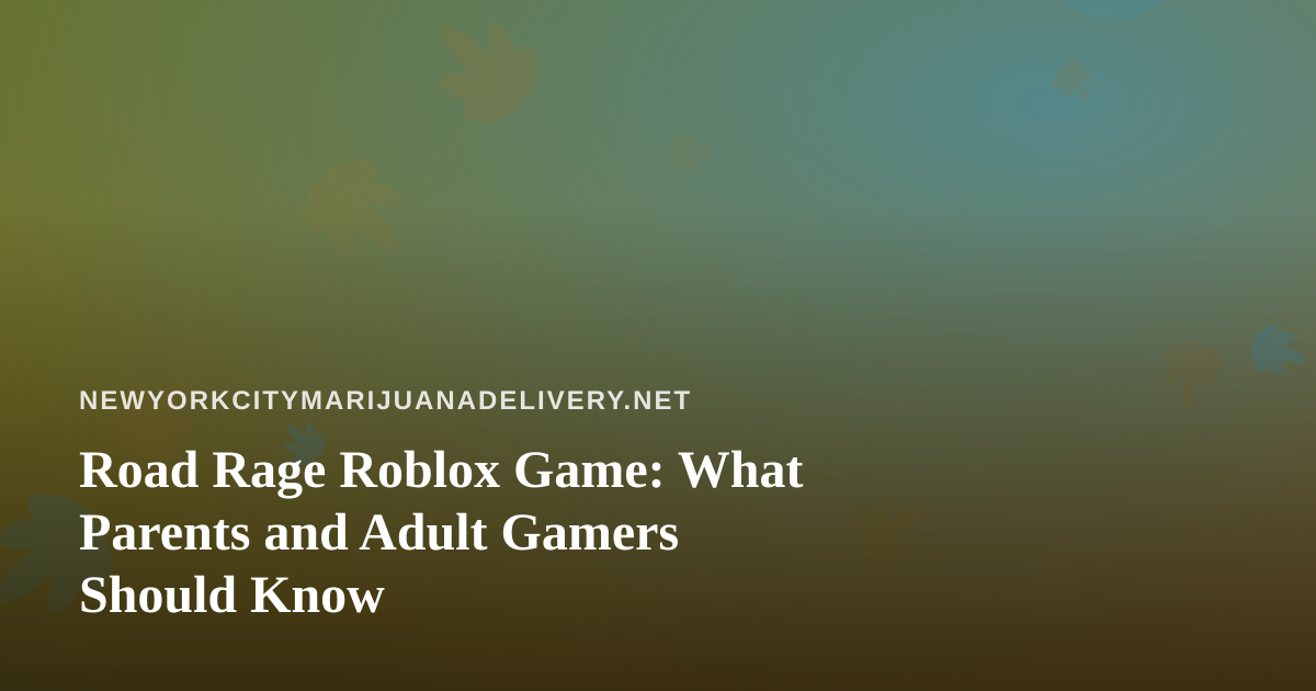 Road Rage Roblox Game: What Parents and Adult Gamers Should Know