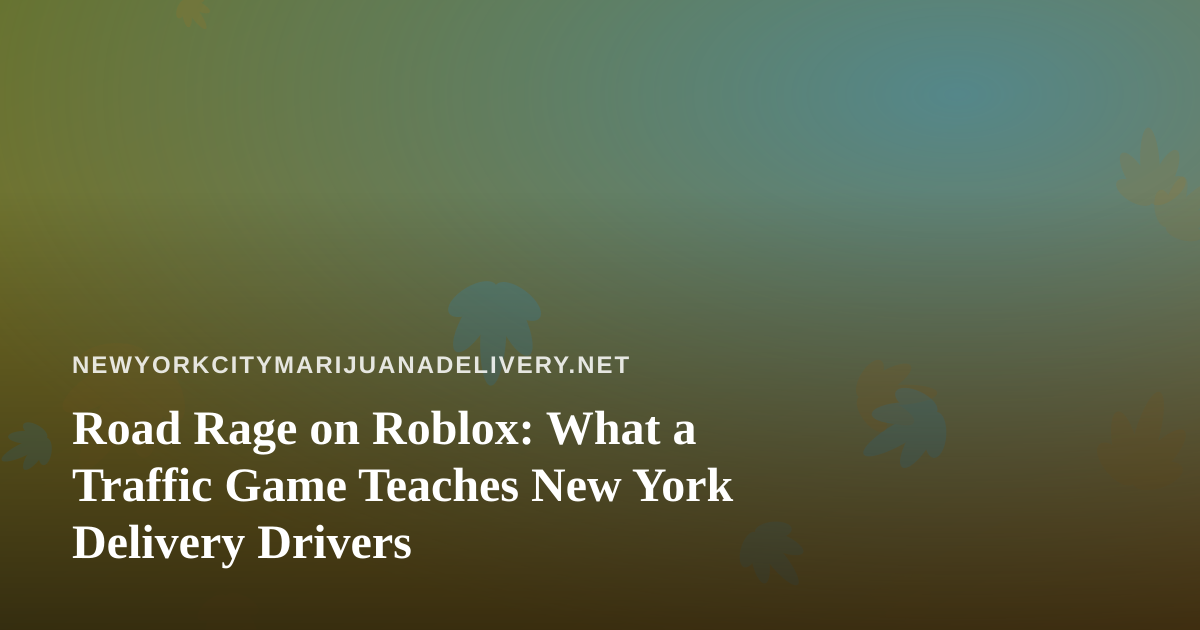 Road Rage on Roblox: What a Traffic Game Teaches New York Delivery Drivers
