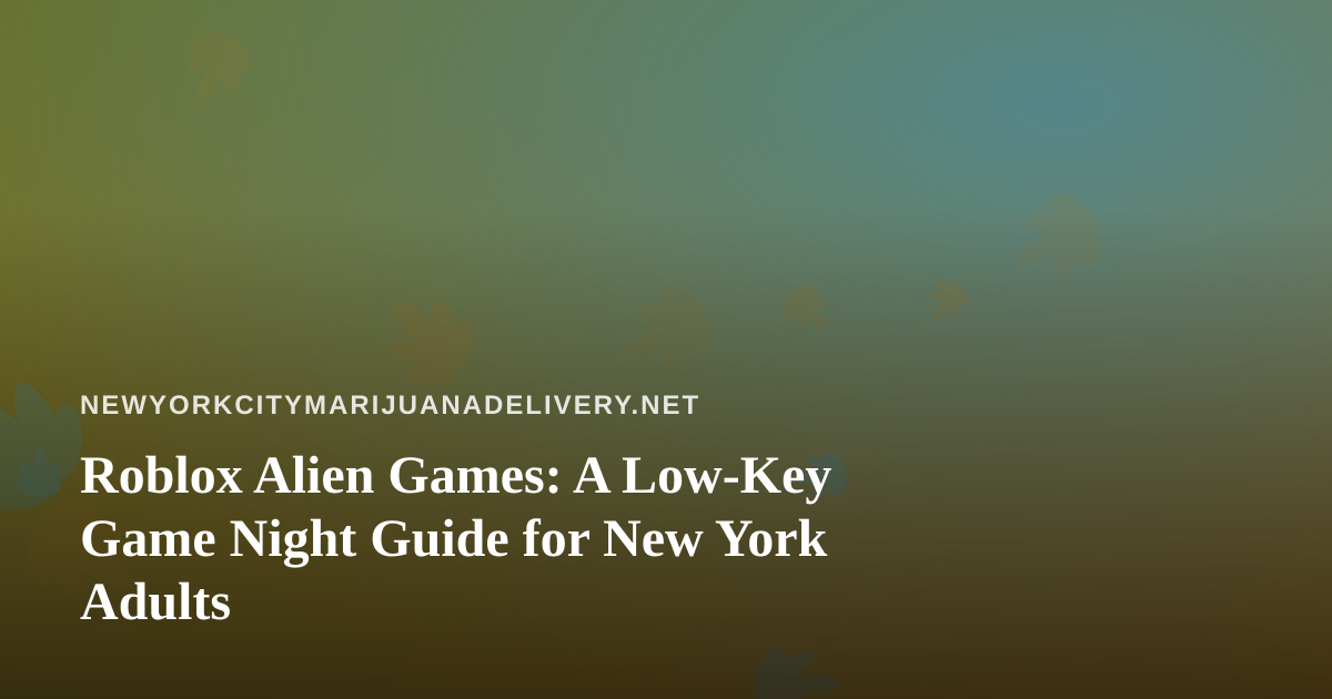 Roblox Alien Games: A Low-Key Game Night Guide for New York Adults