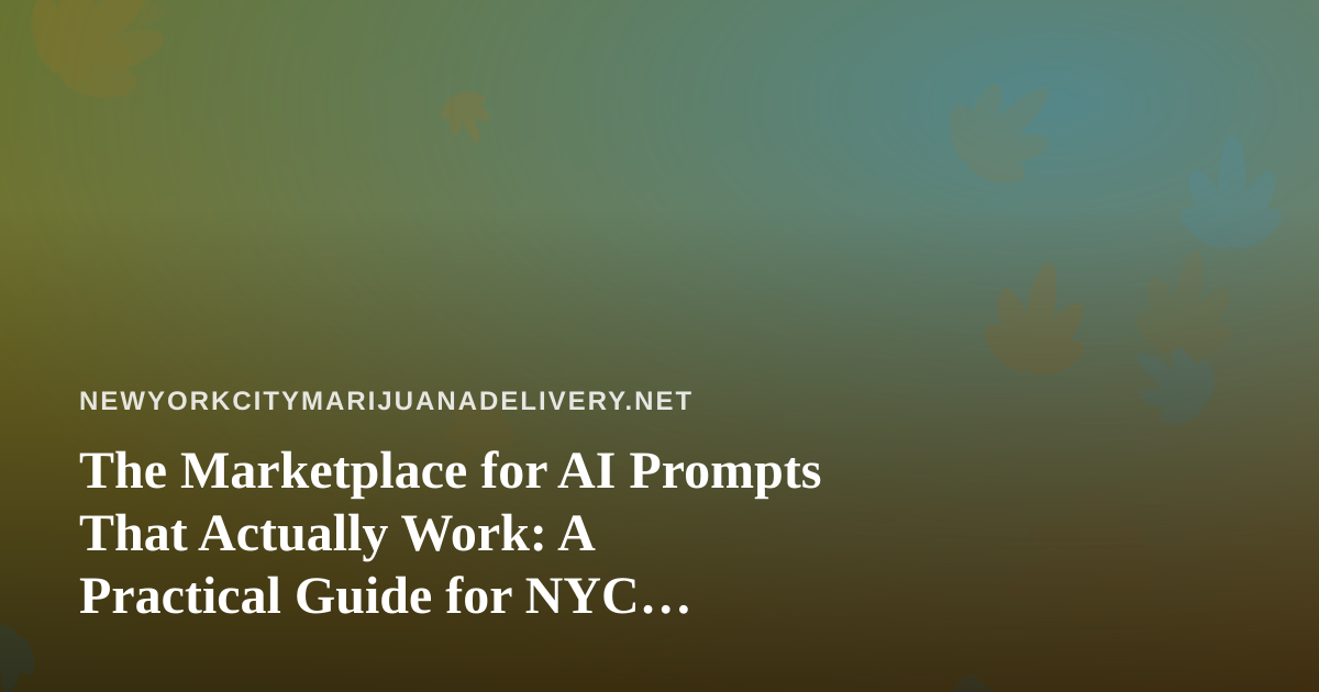 The Marketplace for AI Prompts That Actually Work: A Practical Guide for NYC Delivery Operators