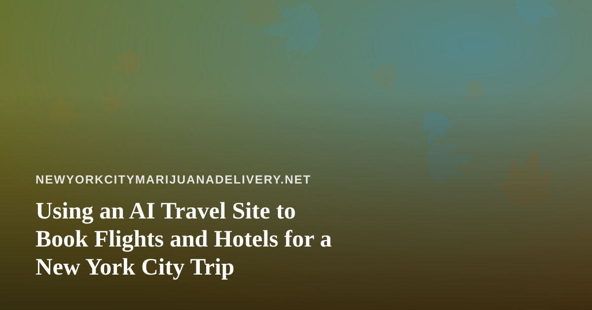 Using an AI Travel Site to Book Flights and Hotels for a New York City Trip