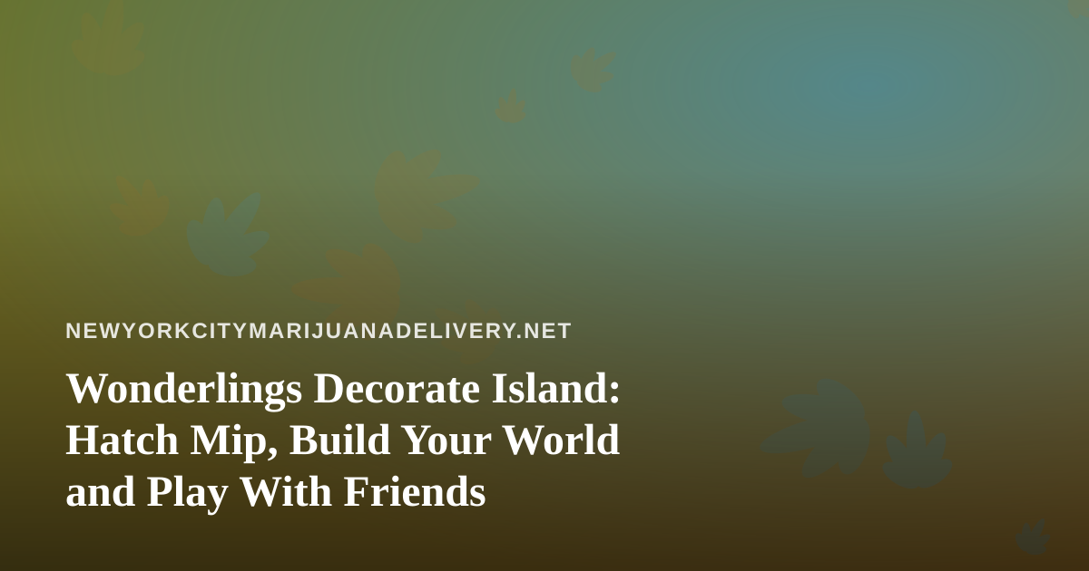 Wonderlings Decorate Island: Hatch Mip, Build Your World and Play With Friends